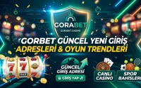 Gorabet Güncel Yeni Giriş Adresleri ve Oyun Trendleri