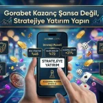 Gorabet Kazanç Şansa Değil, Stratejiye Yatırım Yapın