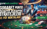 Gorabet Punto Banco Stratejileri ve Püf Noktaları