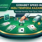 Gorabet Speed Blackjack Hızlı Tempoda Kazanma Sanatı